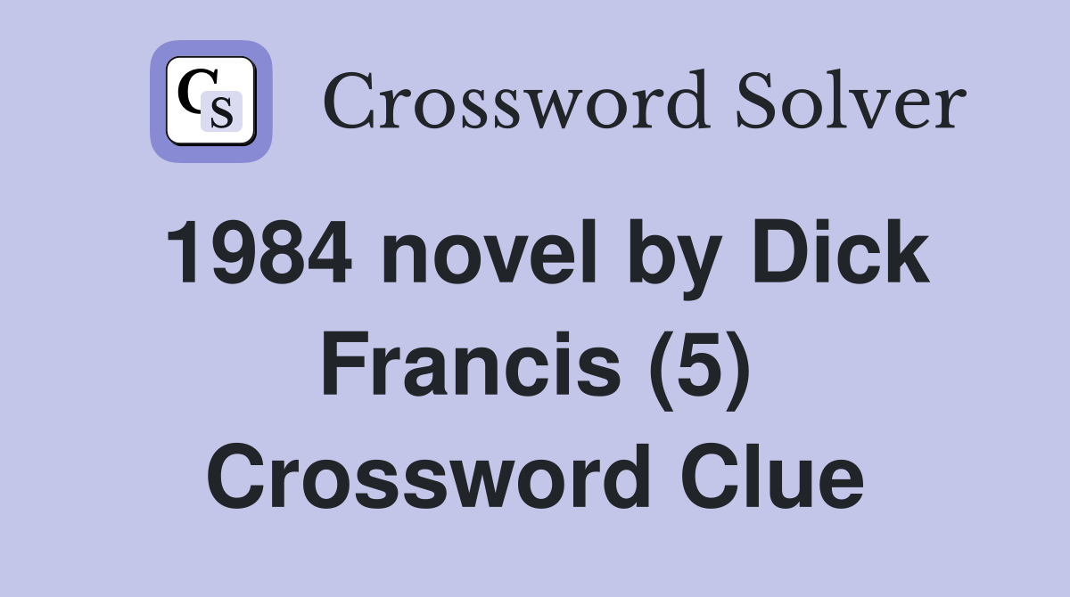 1984 novel by Dick Francis (5) Crossword Clue Answers Crossword Solver